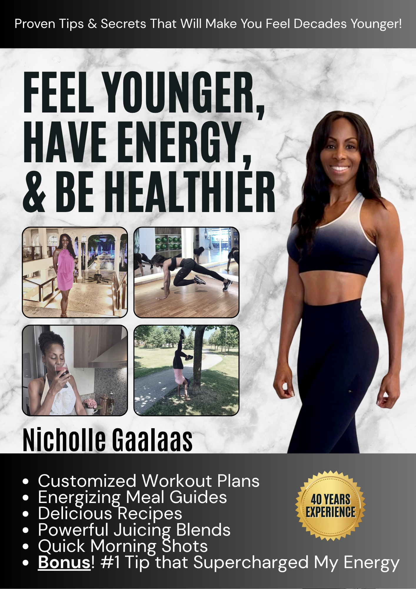 FEEL YOUNGER, HAVE ENERGY, & BE HEALTHIER - Comprehensive Wellness Guide by Nicholle Gaalaas