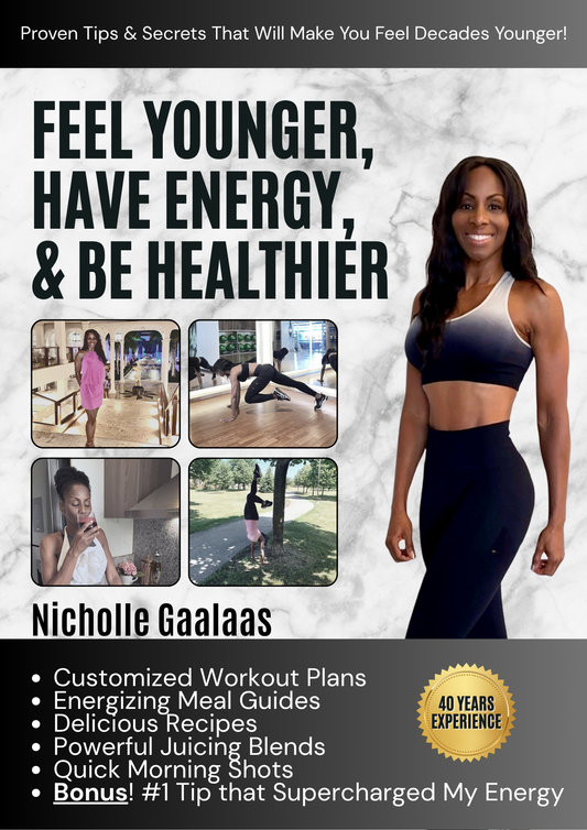 FEEL YOUNGER, HAVE ENERGY, & BE HEALTHIER - Comprehensive Wellness Guide by Nicholle Gaalaas